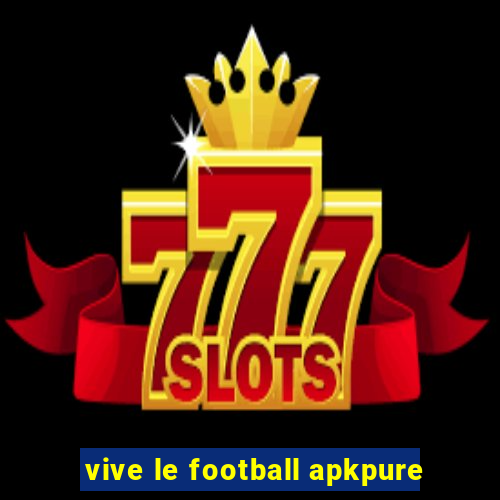 vive le football apkpure